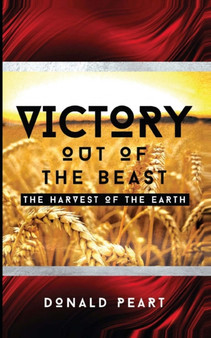 Victory out of the Beast : The Harvest of the Earth