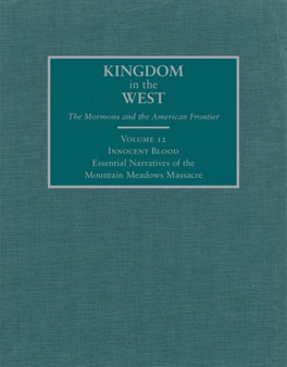 Innocent Blood : Essential Narratives of the Mountain Meadows Massacre