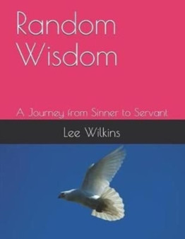 Random Wisdom : A Journey from Sinner to Servant