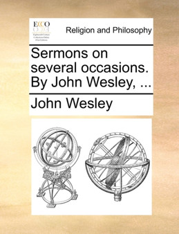 Sermons on Several Occasions. by John Wesley, ...