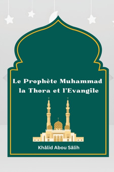 Le Prophete Muhammad la Thora et l'Evangile