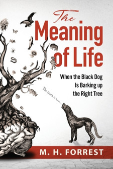 The Meaning of Life : When the Black Dog is Barking Up the Right Tree
