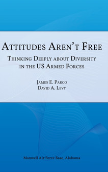 Attitudes Aren't Free : Thinking Deeply about Diversity in the U.S. Armed Forces