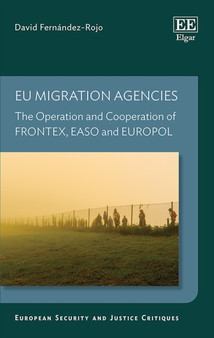 EU Migration Agencies : The Operation and Cooperation of FRONTEX, EASO and EUROPOL