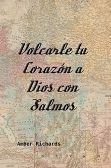 Volcarle tu Corazon a Dios con Salmos