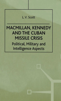 Macmillan, Kennedy and the Cuban Missile Crisis : Political, Military and Intelligence Aspects