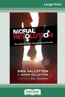 Moral Revolution : The Naked Truth About Sexual Purity (16pt Large Print Edition)