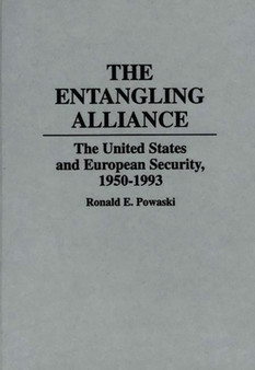 The Entangling Alliance : The United States and European Security, 1950-1993