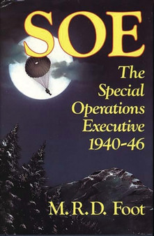 SOE : An Outline History of the Special Operations Executive 1940-46