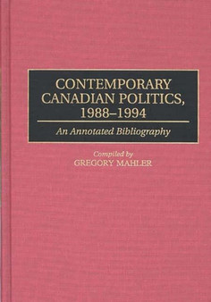 Contemporary Canadian Politics, 1988-1994 : An Annotated Bibliography