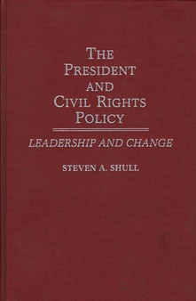 The President and Civil Rights Policy : Leadership and Change
