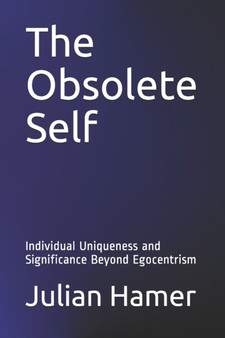 The Obsolete Self : Individual Uniqueness and Significance Beyond Egocentrism