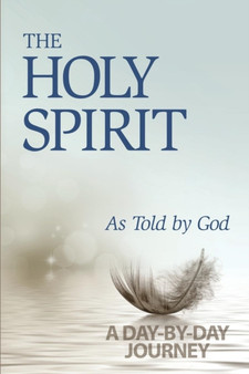 The Holy Spirit : As Told by God: A Day-by-Day Journey