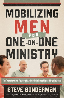 Mobilizing Men for One-on-One Ministry - The Transforming Power of Authentic Friendship and Discipleship Mobilizing Men for One-on-One Ministry - The Transforming Power of Authentic Friendship and Discipleship