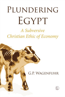 Plundering Egypt PB : A Subversive Christian Ethic of Economy