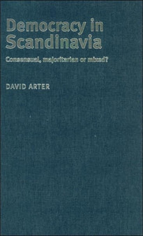 Democracy in Scandinavia : Consensual, Majoritarian or Mixed?
