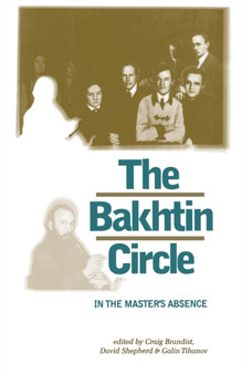 The Bakhtin Circle : In the Master's Absence