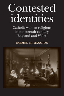 Contested Identities : Catholic Women Religious in Nineteenth-Century England and Wales