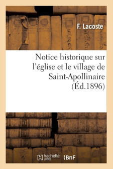 Notice Historique Sur l'Eglise Et Le Village de Saint-Apollinaire, (Ed.1896)