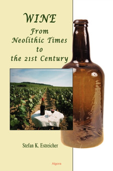 Wine : From Neolithic Times to the 21st Century (HC) by Stefan K. Estreicher - Hardback