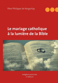 Le mariage catholique a la lumiere de la Bible