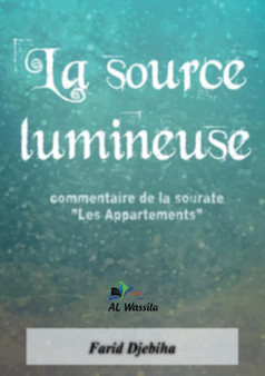 La source lumineuse : commentaire de la sourate Les Appartements