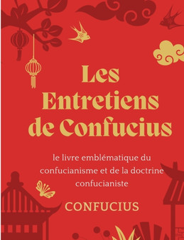 Les Entretiens de Confucius : le livre emblematique du confucianisme et de la doctrine confucianiste