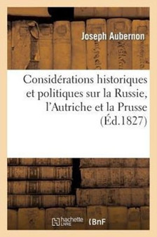 Considerations Historiques Et Politiques Sur La Russie, l'Autriche Et La Prusse