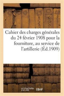 Cahier Des Charges Generales Du 24 Fevrier 1908 Pour La Fourniture, Au Service de l'Artillerie : , de Combustibles Pour Fours Metallurgiques