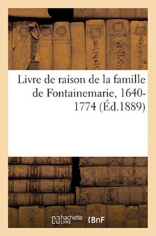 Livre de Raison de la Famille de Fontainemarie, 1640-1774