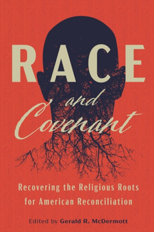Race and Covenant : Recovering the Religious Roots for American Reconciliation