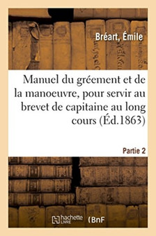 Manuel Du Greement Et de la Manoeuvre, Pour Servir Au Brevet de Capitaine Au Long Cours