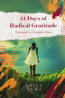 21 Days of Radical Gratitude : A Journey to Complete Peace