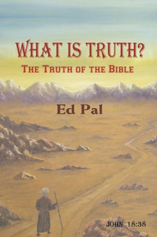 What Is Truth? The Truth of the Bible