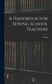 A Handbook for Sewing School Teachers by Sewing - Hardback