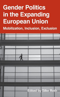 Gender Politics in the Expanding European Union : Mobilization, Inclusion, Exclusion