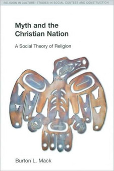 Myth and the Christian Nation : A Social Theory of Religion