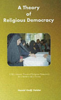 Theory of Religious Democracy : A Shia Islamic Theory of Religious Democracy for a Modern Shia Society Theory of Religious Democracy : A Shia Islamic Theory of Religious Democracy for a Modern Shia Society