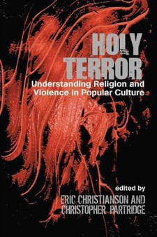 Holy Terror : Understanding Religion and Violence in Popular Culture