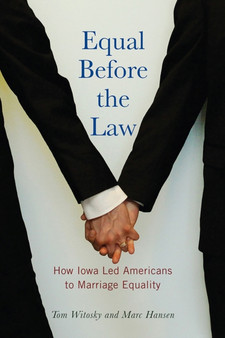 Equal Before the Law : How Iowa Led Americans to Marriage Equality