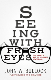 Seeing With Fresh Eyes : Sin, Salvation, and the Steadfast Love of God