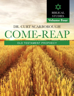 Come - Reap Biblical Studies Vol. 4 : Old Testament Prophecy