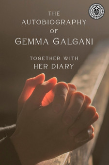 The Autobiography of Gemma Galgani : The Book the Devil Tried to Burn