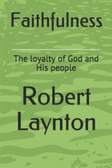 Faithfulness : The loyalty of God and His people