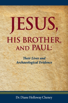 Jesus, His Brother, and Paul : Their Lives and Archaeological Evidence
