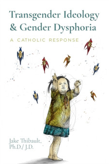 Transgender Ideology & Gender Dysphoria : A Catholic Response