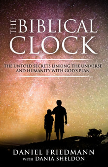 The Biblical Clock : The Untold Secrets Linking the Universe and Humanity with God's Plan : 4