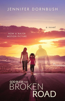God Bless the Broken Road : A Novel