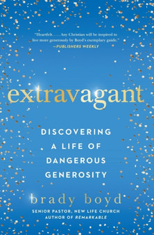 Extravagant : Discovering a Life of Dangerous Generosity