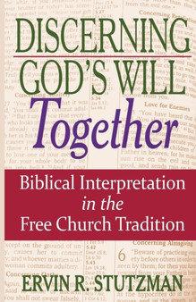 Discerning God's Will Together : Biblical Interpretation in the Free Church Tradition